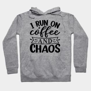 I Run On Coffee and Chaos Hoodie